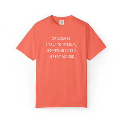 I Talk to Myself Unisex Garment-Dyed T-shirt