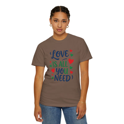 Love is all you need - Unisex Garment-Dyed T-shirt
