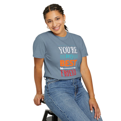 You’re My Best Friend Celebration Tee Genuine Connection Loyalty Meaningful Relationships Unisex Heavy Cotton T-Shirt
