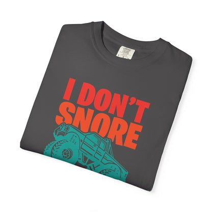 Comic I Don’t Snore I Dream I Am A Monster Truck Heavy-Duty Power Sarcastic Big Wheels Truck Rough & Tough Unisex Heavy Cotton T-Shirt
