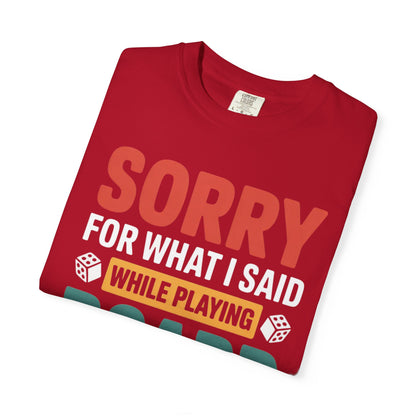 Sorry For What I Said While Playing Board Games- Unisex Garment-Dyed T-shirt