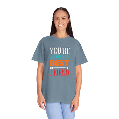 You’re My Best Friend Celebration Tee Genuine Connection Loyalty Meaningful Relationships Unisex Heavy Cotton T-Shirt