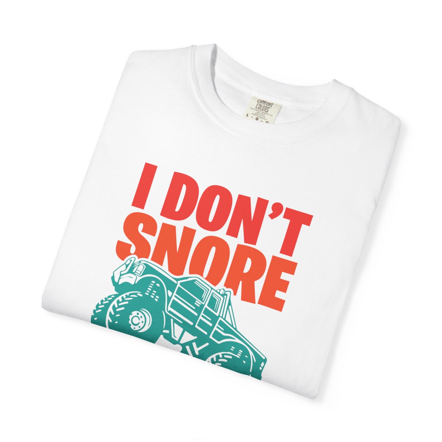 Comic I Don’t Snore I Dream I Am A Monster Truck Heavy-Duty Power Sarcastic Big Wheels Truck Rough & Tough Unisex Heavy Cotton T-Shirt