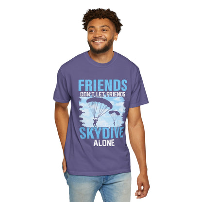 Adventurous Friends Don’t Let Friends Skydive Alone Thrill-Seeker Lifestyle Adventure Enthusiast Skydiving Community Unisex Heavy Cotton T-Shirt