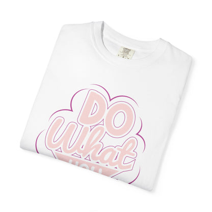 Do What You Love Motivational Tee Passion Personal Growth Interest Hobby Unisex Heavy Cotton T-Shirt