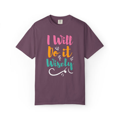 I Will Do Wisely Brave Heartfelt Compliments Thoughtful Gestures Love-Inspired Tee Soul-Soothing Words Unisex Heavy Cotton T-Shirt