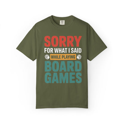 Sorry For What I Said While Playing Board Games- Unisex Garment-Dyed T-shirt