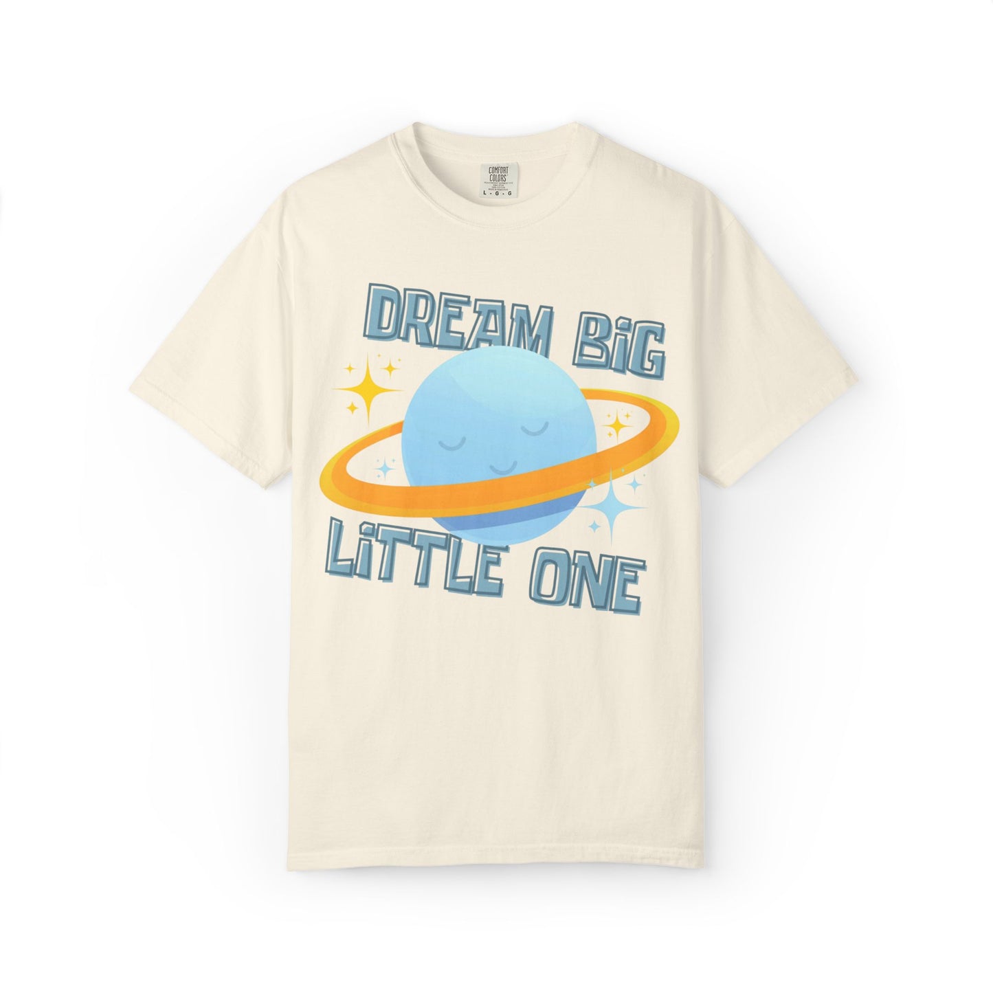 Dream Big Little One - Unisex Garment-Dyed T-shirt