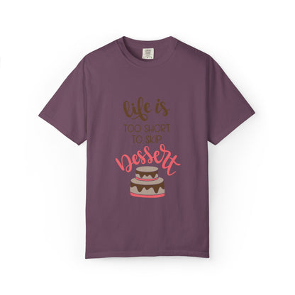 Life Is Too Short To Skip Dessert Lovers Tee Sweet Tooth Guilty Pleasure Sugar Rush Unisex Heavy Cotton T-Shirt