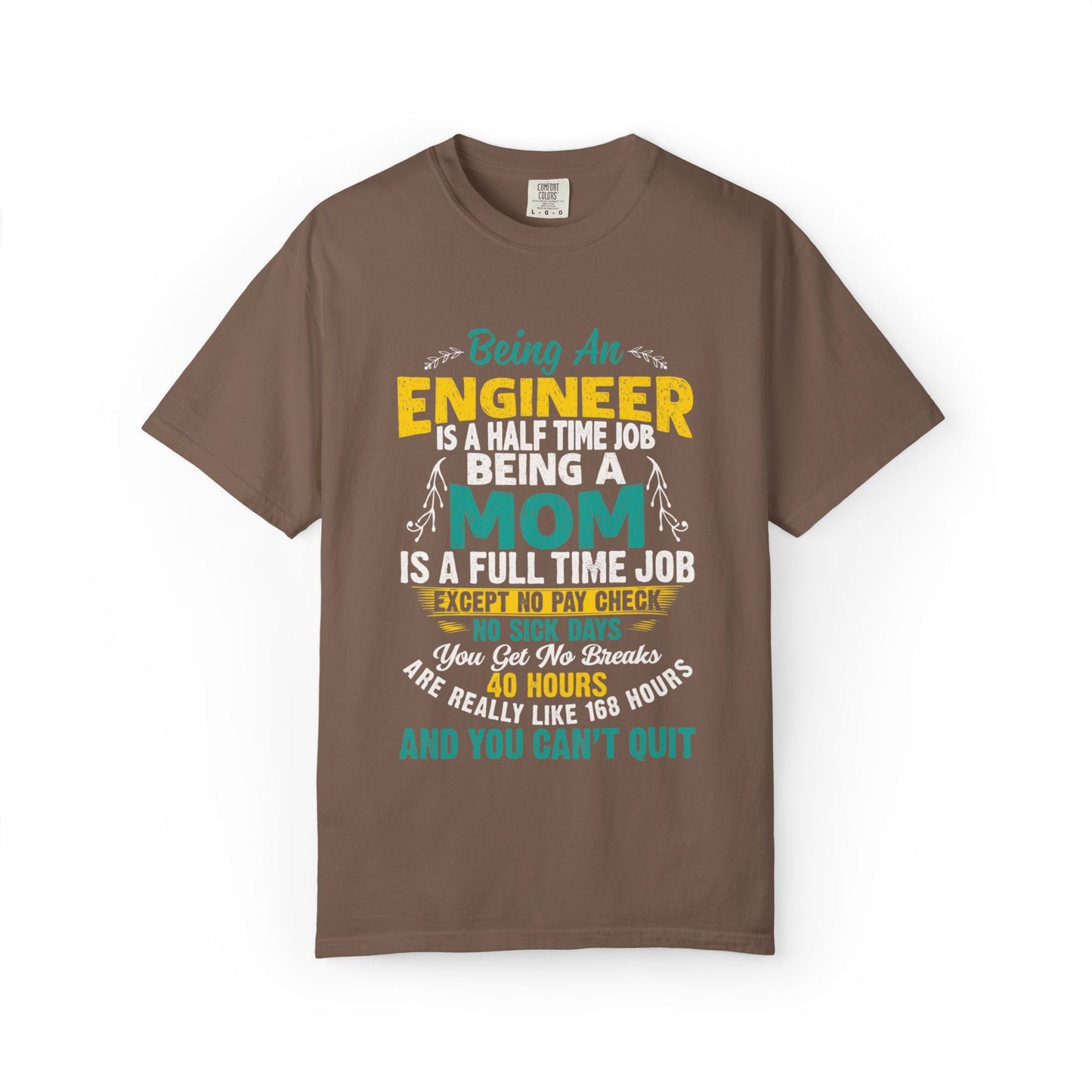 Sarcastic Being An Engineer Is A Half Time Job  Motherhood Unconditional Love Responsibility Multitasking Unisex Heavy Cotton T-Shirt