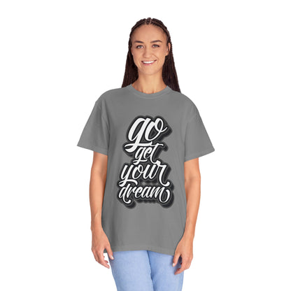 Go Get Your Dream Achieve Inspiration Tee Optimism Persistence Hard Work Unisex Heavy Cotton T-Shirt