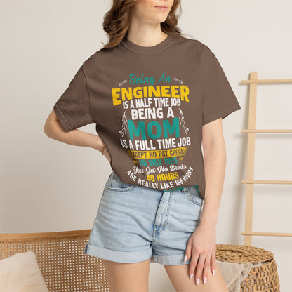 Sarcastic Being An Engineer Is A Half Time Job  Motherhood Unconditional Love Responsibility Multitasking Unisex Heavy Cotton T-Shirt
