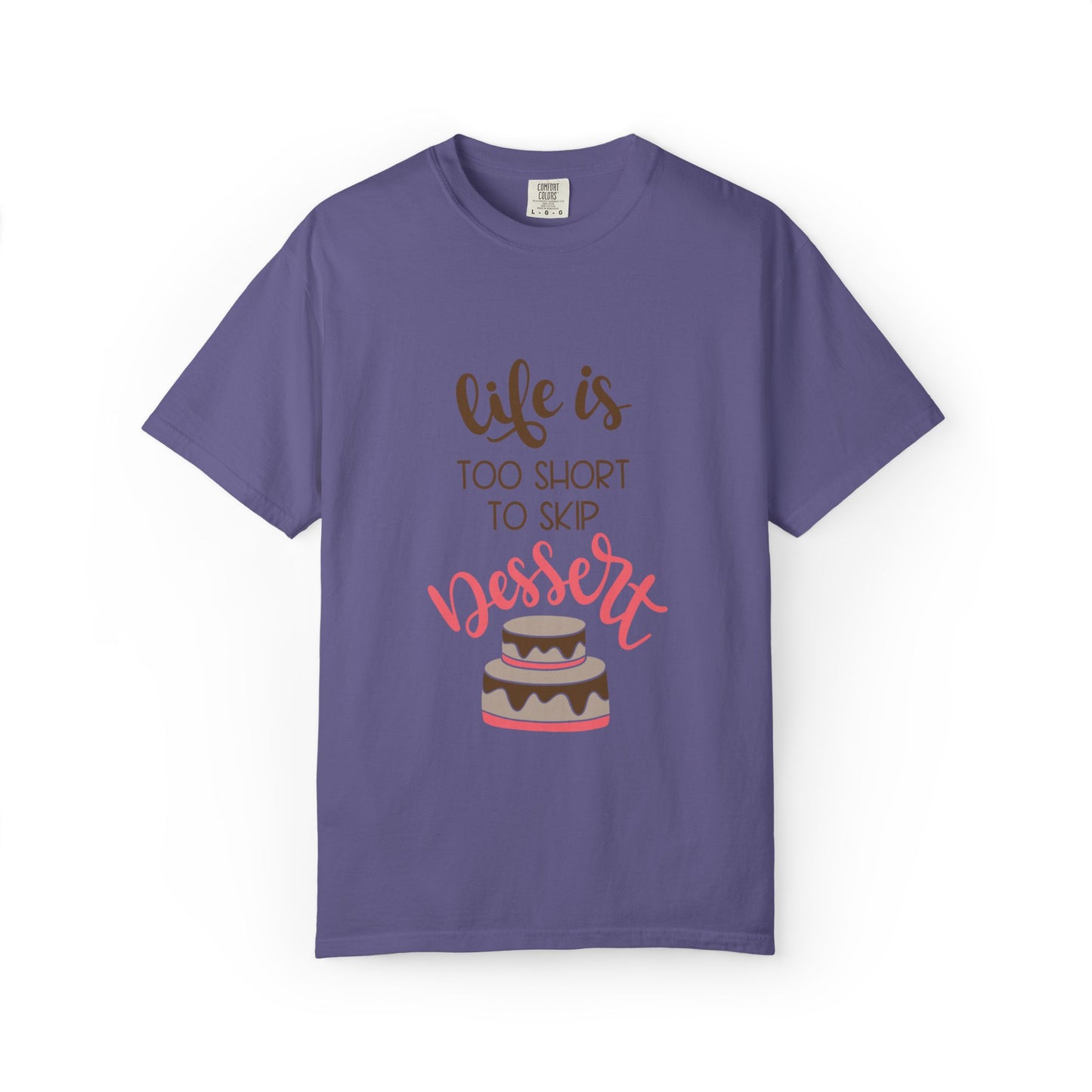 Life Is Too Short To Skip Dessert Lovers Tee Sweet Tooth Guilty Pleasure Sugar Rush Unisex Heavy Cotton T-Shirt