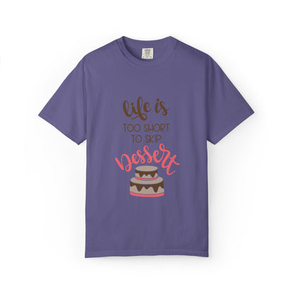 Life Is Too Short To Skip Dessert Lovers Tee Sweet Tooth Guilty Pleasure Sugar Rush Unisex Heavy Cotton T-Shirt