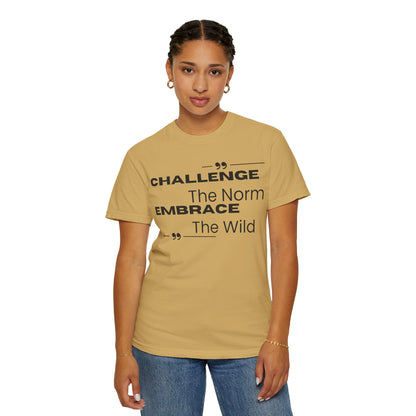 Challenge the Norm Embrace the Wild - Unisex Garment-Dyed T-shirt