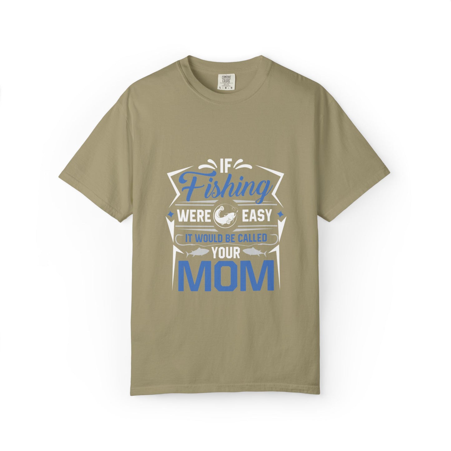 Fishing Were Easy It Would Be Called Mom Fish Gear Sarcastic Tee Lovers Unisex Heavy Cotton T-Shirt