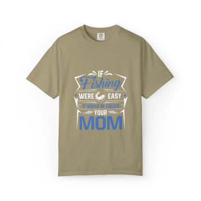 Fishing Were Easy It Would Be Called Mom Fish Gear Sarcastic Tee Lovers Unisex Heavy Cotton T-Shirt