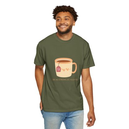 Be as Strong as Your Tea - Unisex Garment-Dyed T-shirt