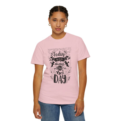 Today Is Always the Best Day Inspirational Tee Positive Mindset Daily Reminder Cheerful Energetic Self Motivation Unisex Heavy Cotton T-Shirt