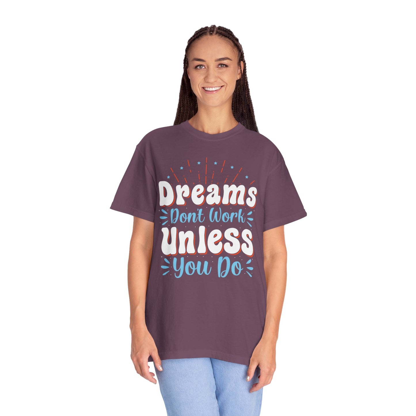 Dreams Don’t Work Unless You Do Trendy Tee Work Hard Empowerment Career Motivation Life goals  Inspiration Ambitious Unisex Heavy Cotton T-Shirt