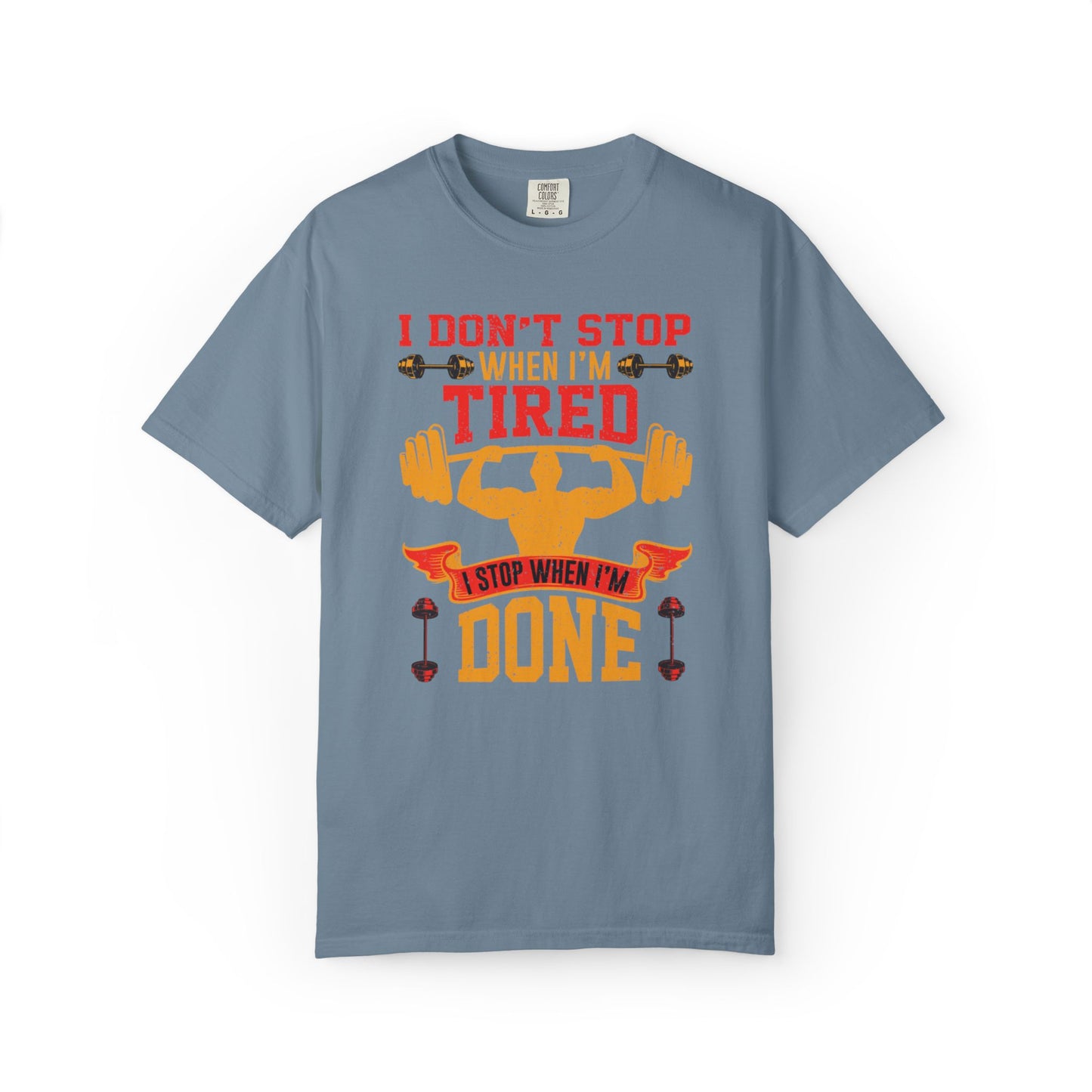 Inspirational I Don’t Stop When I’m Tired I Stop When I’m Done Fitness Lovers Dumbbells Bodybuilding Workout Gears Unisex Heavy Cotton T-Shirt