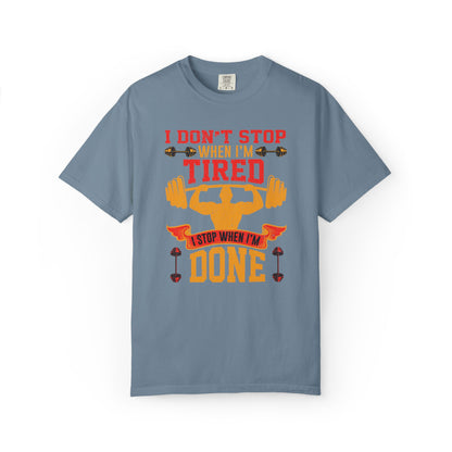 Inspirational I Don’t Stop When I’m Tired I Stop When I’m Done Fitness Lovers Dumbbells Bodybuilding Workout Gears Unisex Heavy Cotton T-Shirt
