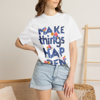 Make Things Happen Positivity Optimism Trendy Tee Mindset Gratitude Empathy Support Courage Unisex Heavy Cotton T-Shirt