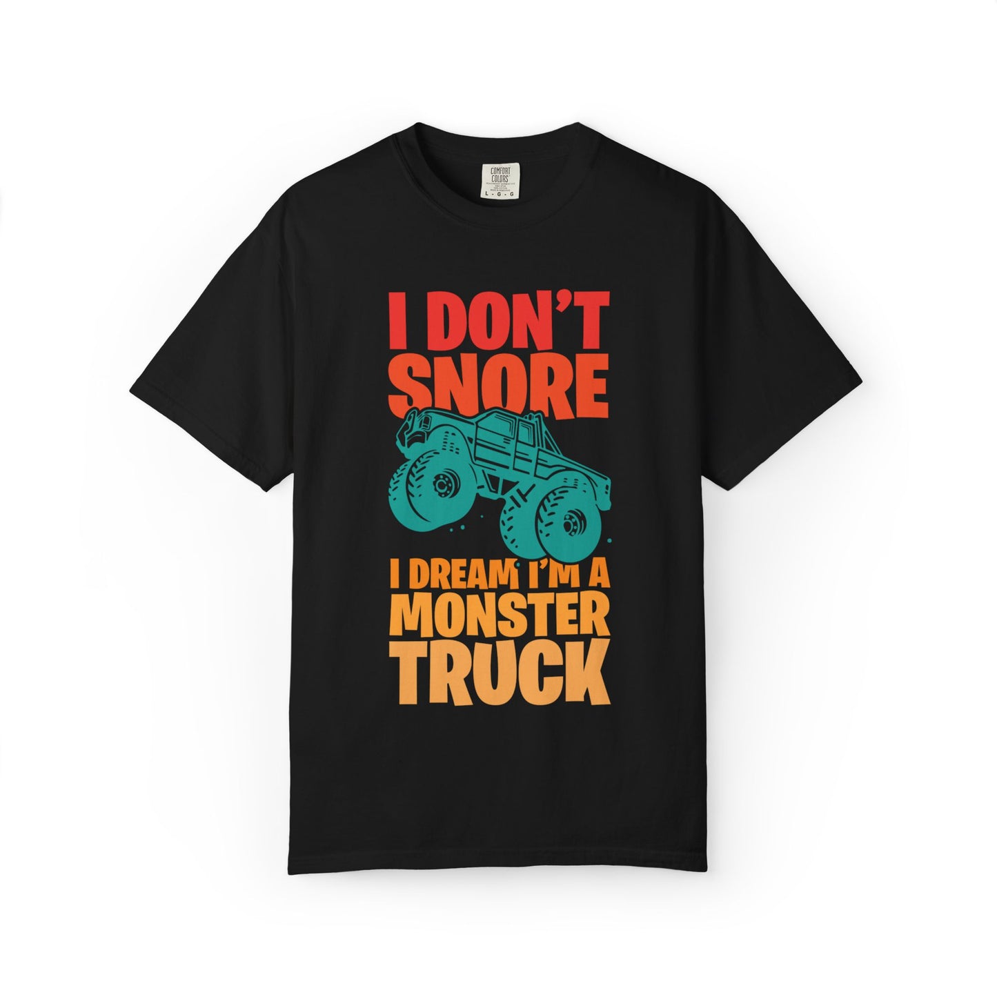 Comic I Don’t Snore I Dream I Am A Monster Truck Heavy-Duty Power Sarcastic Big Wheels Truck Rough & Tough Unisex Heavy Cotton T-Shirt