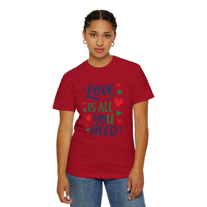 Love is all you need - Unisex Garment-Dyed T-shirt