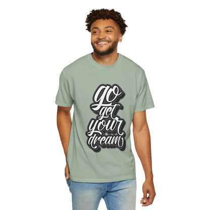 Go Get Your Dream Achieve Inspiration Tee Optimism Persistence Hard Work Unisex Heavy Cotton T-Shirt