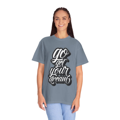 Go Get Your Dream Achieve Inspiration Tee Optimism Persistence Hard Work Unisex Heavy Cotton T-Shirt