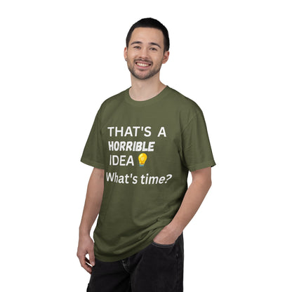 That's a Horrible Idea What's Time - Unisex Garment-Dyed T-shirt