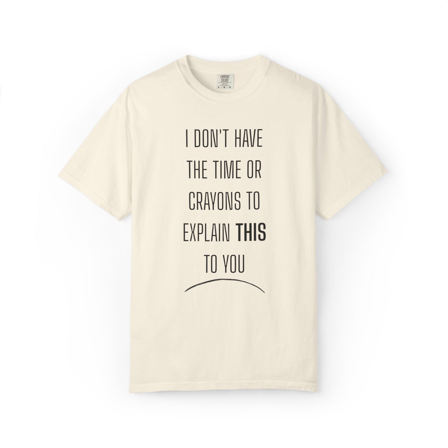 I Don't Have Time - Unisex Garment-Dyed T-shirt