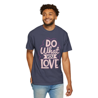 Do What You Love Motivational Tee Passion Personal Growth Interest Hobby Unisex Heavy Cotton T-Shirt