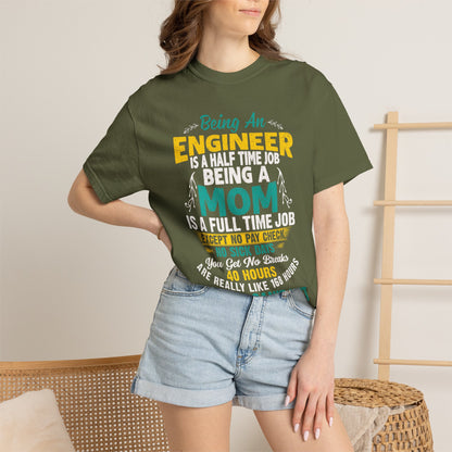 Sarcastic Being An Engineer Is A Half Time Job  Motherhood Unconditional Love Responsibility Multitasking Unisex Heavy Cotton T-Shirt