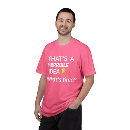 That's a Horrible Idea What's Time - Unisex Garment-Dyed T-shirt