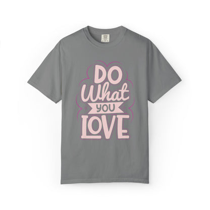 Do What You Love Motivational Tee Passion Personal Growth Interest Hobby Unisex Heavy Cotton T-Shirt