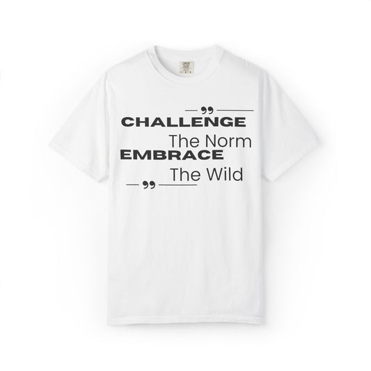 Challenge the norm Embrace the Wild - Unisex Garment-Dyed T-shirt
