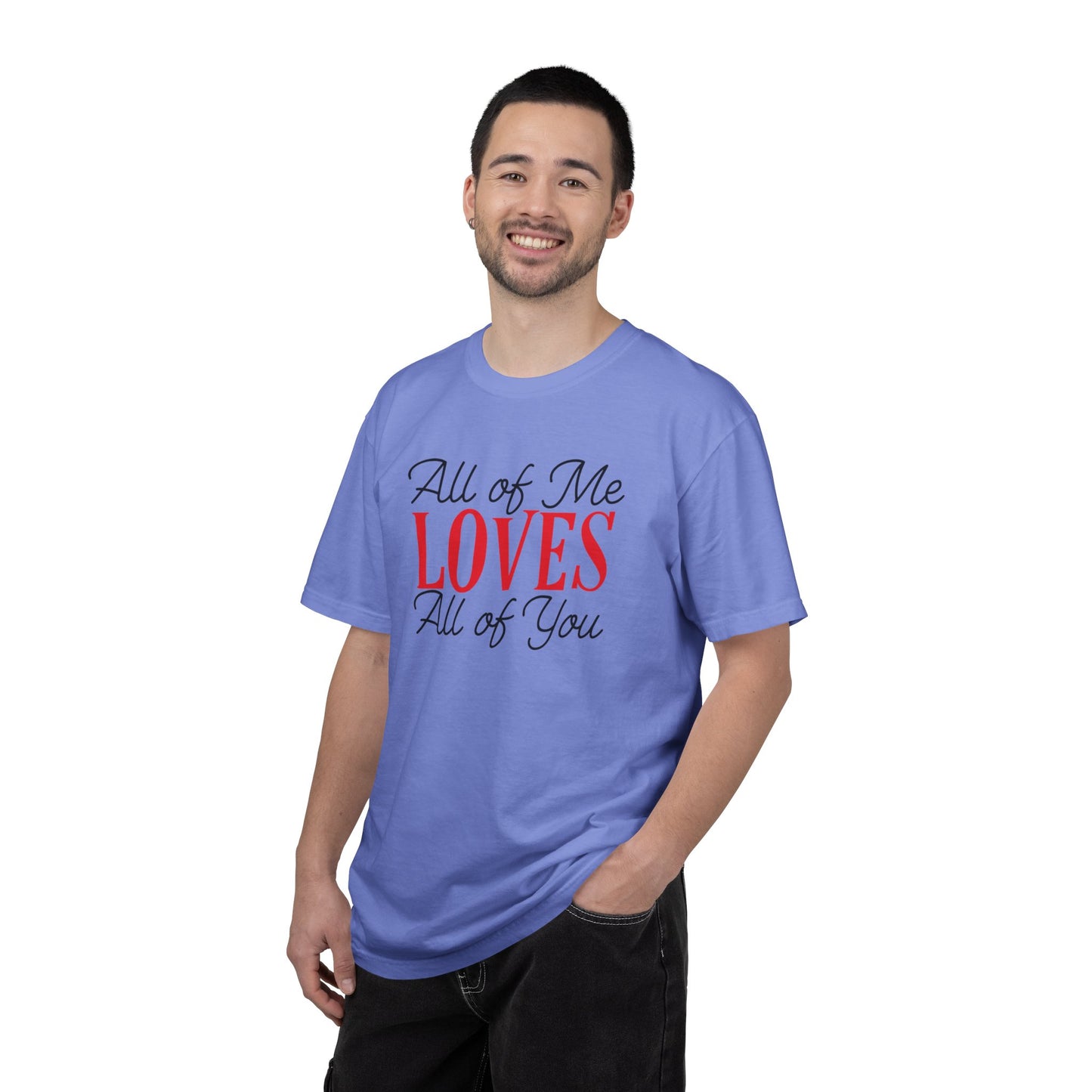All Of Me Loves All Of You Emotional Bond Affection Lovers Tee Romantic Relationship Forever Support Unisex Heavy Cotton T-Shirt