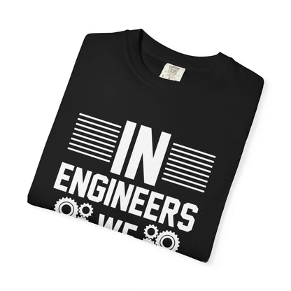 In Engineers We Trust Critical Thinking Problem-Solving Sarcastic Adaptability Unisex Heavy Cotton T-Shirt
