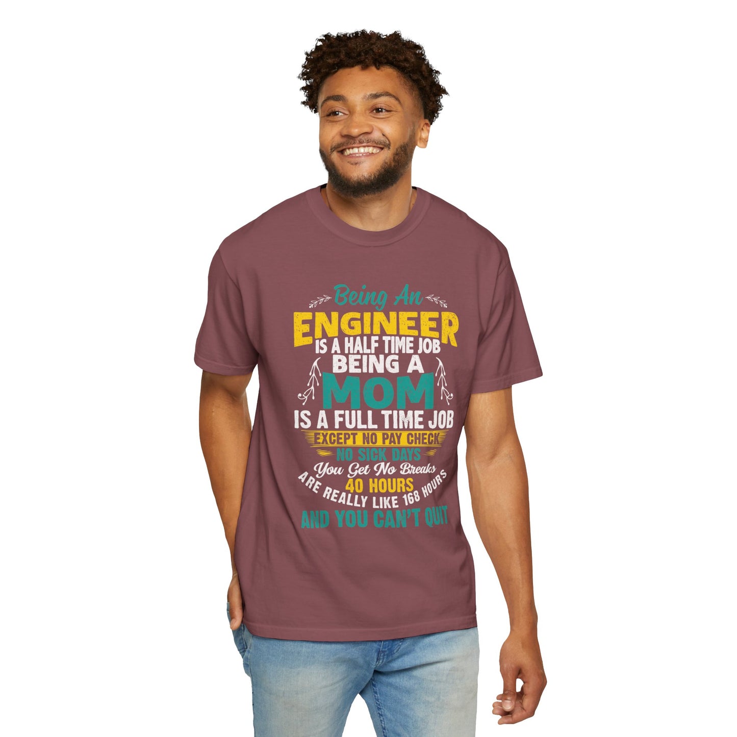 Sarcastic Being An Engineer Is A Half Time Job  Motherhood Unconditional Love Responsibility Multitasking Unisex Heavy Cotton T-Shirt
