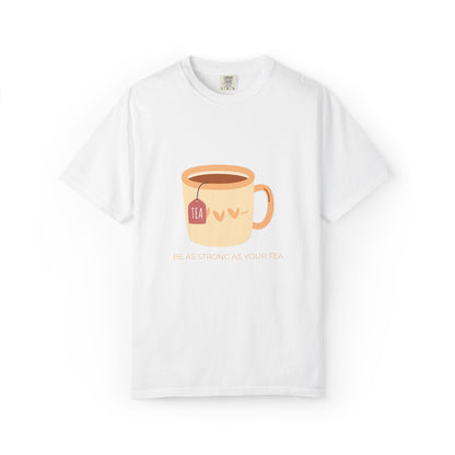 Be as Strong as Your Tea - Unisex Garment-Dyed T-shirt