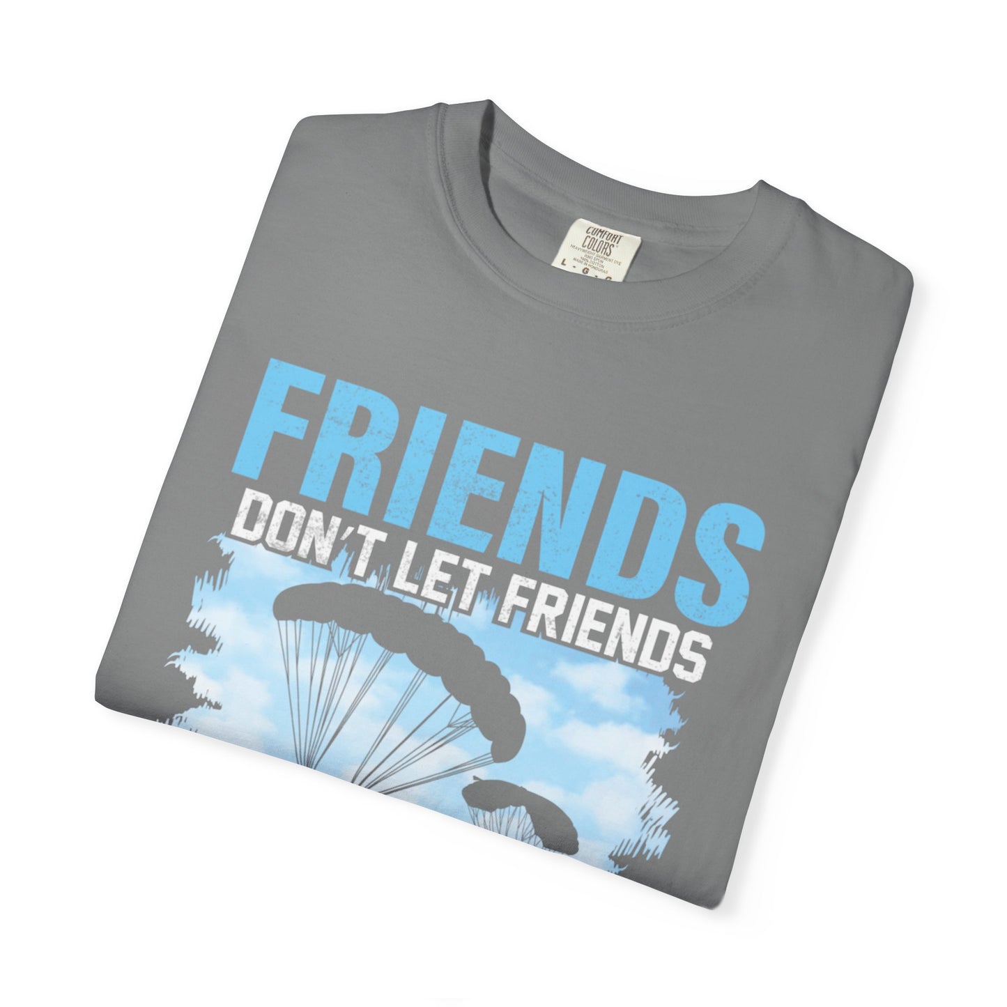 Adventurous Friends Don’t Let Friends Skydive Alone Thrill-Seeker Lifestyle Adventure Enthusiast Skydiving Community Unisex Heavy Cotton T-Shirt
