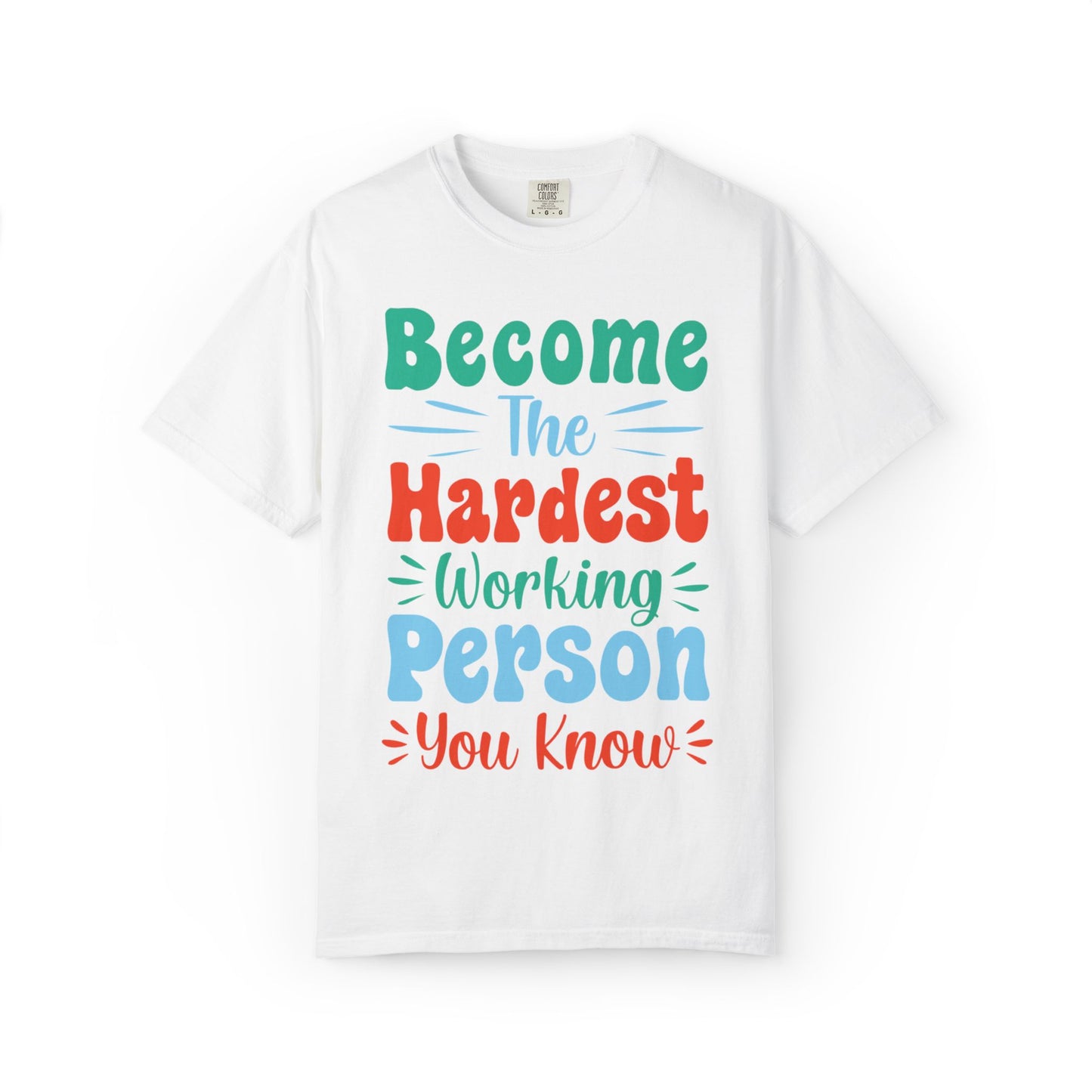 Become The Hardest Working Person You Know Motivational Tee Positive Affirmation Progress Dedication Success Struggle Unisex Heavy Cotton T-Shirt