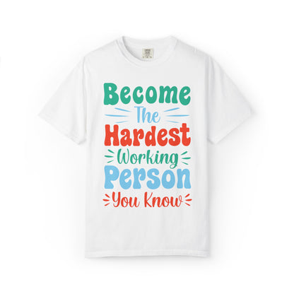 Become The Hardest Working Person You Know Motivational Tee Positive Affirmation Progress Dedication Success Struggle Unisex Heavy Cotton T-Shirt