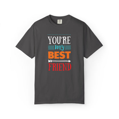 You’re My Best Friend Celebration Tee Genuine Connection Loyalty Meaningful Relationships Unisex Heavy Cotton T-Shirt