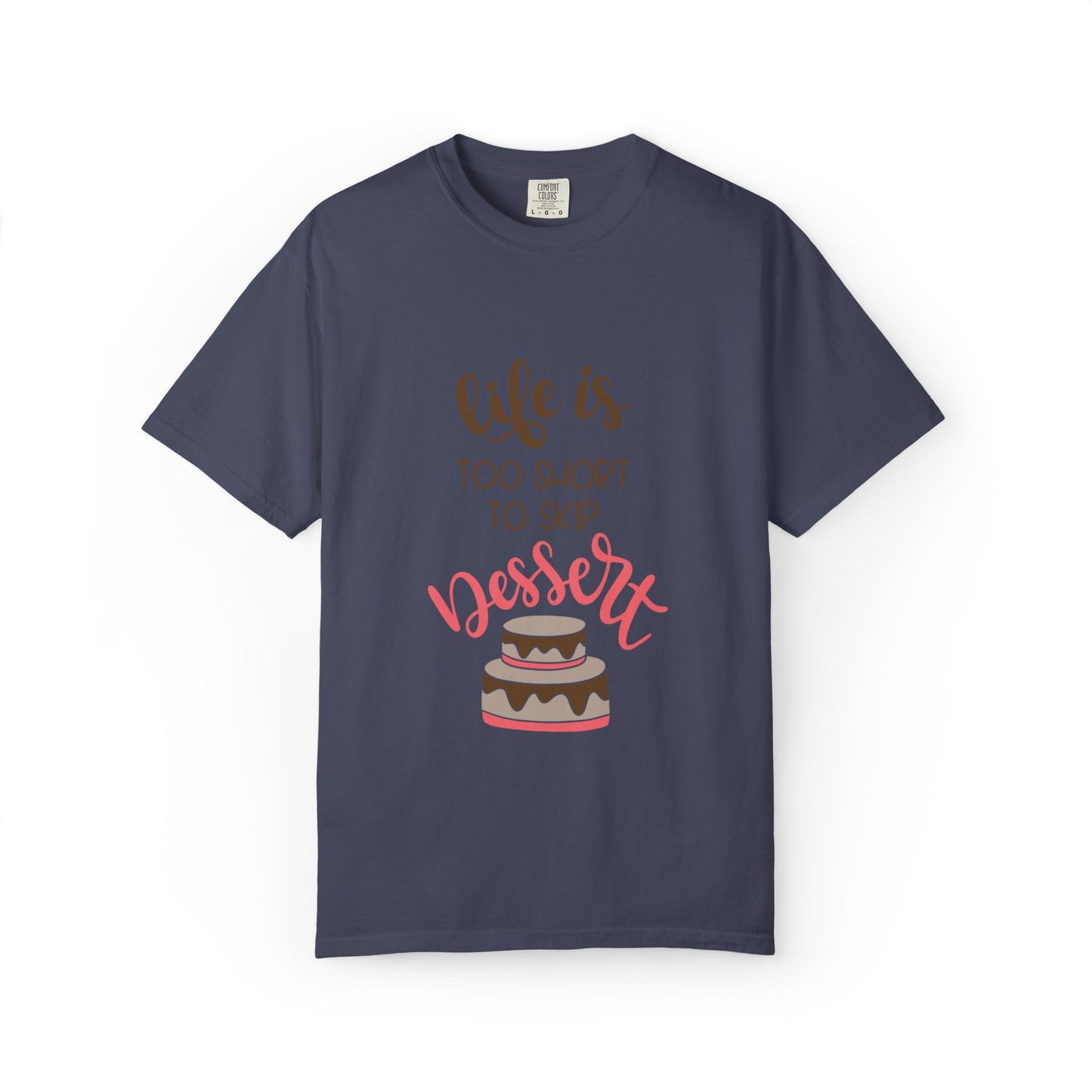 Life Is Too Short To Skip Dessert Lovers Tee Sweet Tooth Guilty Pleasure Sugar Rush Unisex Heavy Cotton T-Shirt
