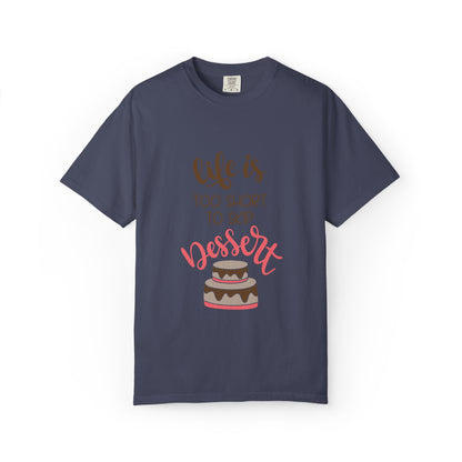 Life Is Too Short To Skip Dessert Lovers Tee Sweet Tooth Guilty Pleasure Sugar Rush Unisex Heavy Cotton T-Shirt