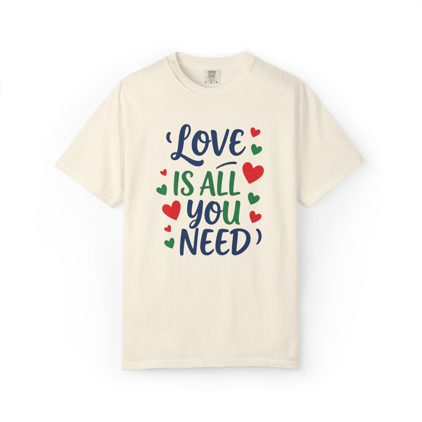 Love is all you need - Unisex Garment-Dyed T-shirt