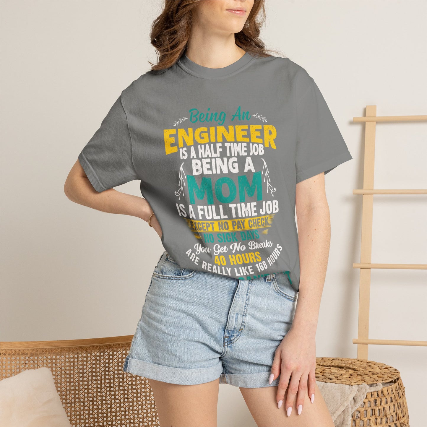 Sarcastic Being An Engineer Is A Half Time Job  Motherhood Unconditional Love Responsibility Multitasking Unisex Heavy Cotton T-Shirt